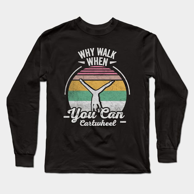 Retro Vintage Why Walk When You Can Cartwheel Fitness Gymnastic Workout Long Sleeve T-Shirt by SomeRays